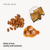  Tasting notes: nut, roasty and caramel 